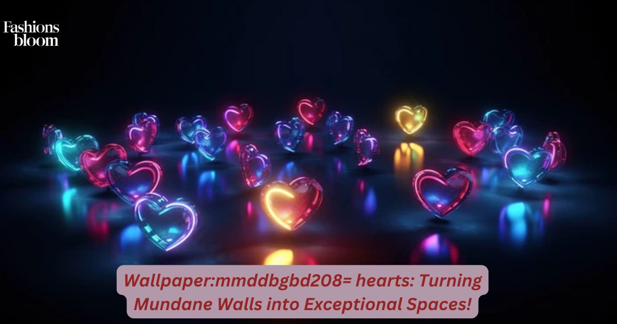 Wallpapermmddbgbd208= hearts Turning Mundane Walls into Exceptional Spaces!