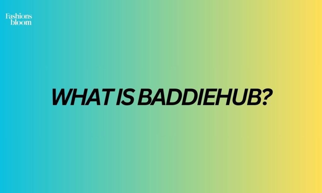 What is Baddiehub?