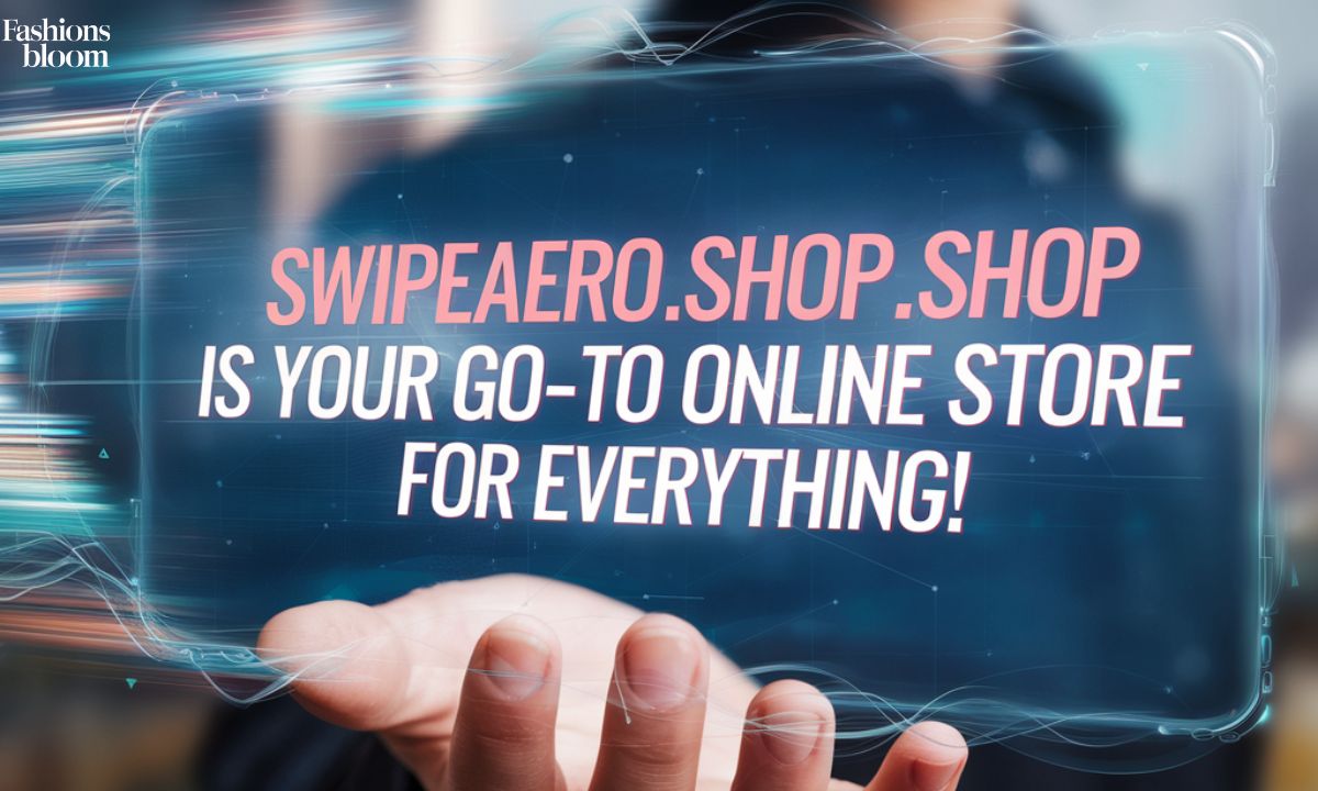 Why SwipeAero.shop is Your Go-To Online Store for Everything?